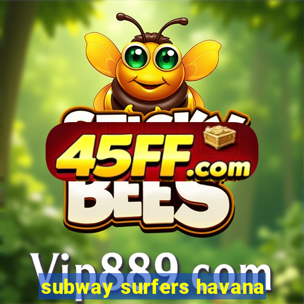 subway surfers havana